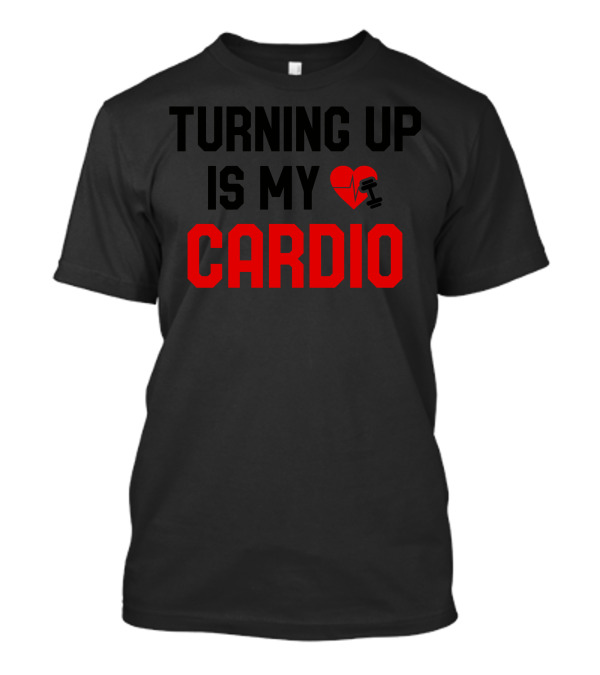 Turning Up Is My Cardio Heart Dumbbell Icon Fitness Motivation T-Shirt