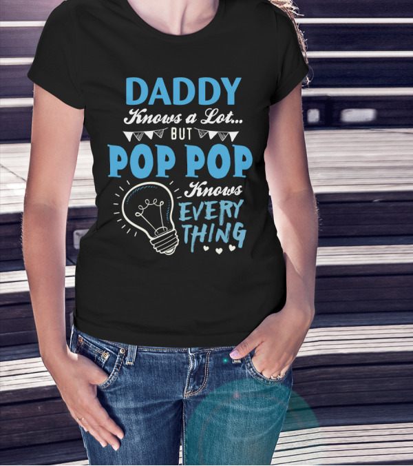 Daddy Knows A Lot But Pop Pop Knows Everything With Light Bulb And Banners T-Shirt