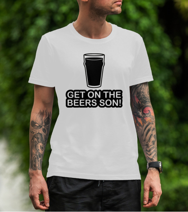 Get On The Beers Son Pint Glass T-Shirt