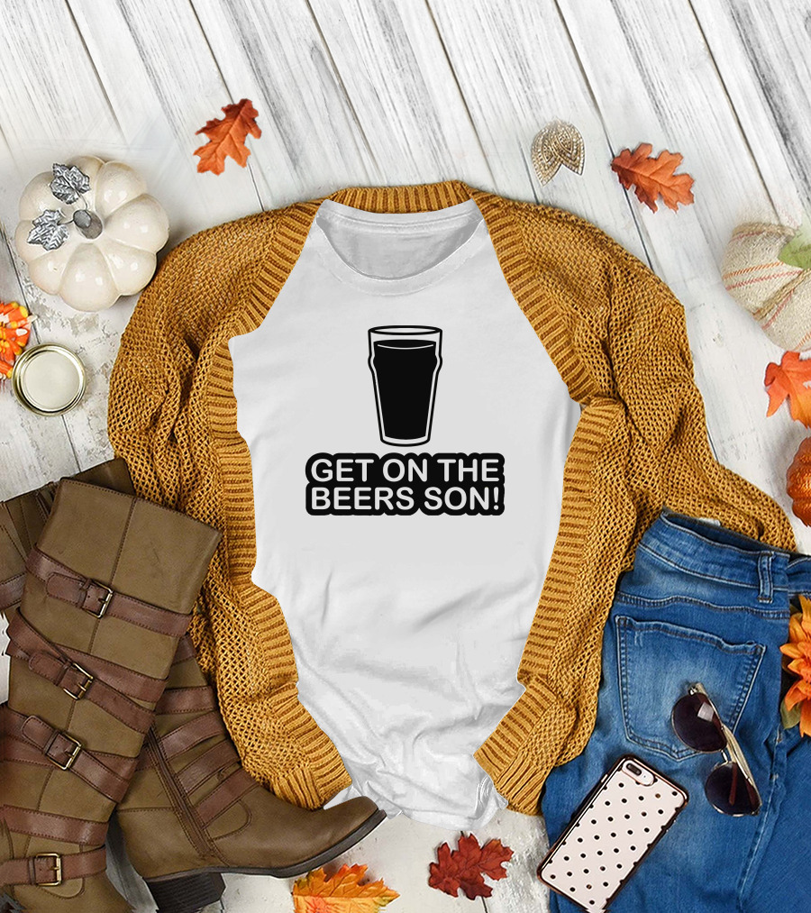Get On The Beers Son Pint Glass T-Shirt