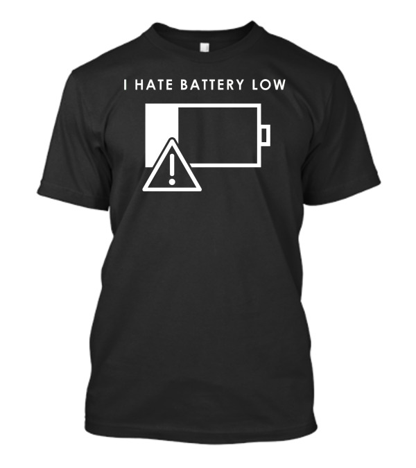 I Hate Battery Low Alert Icon Warning T-Shirt