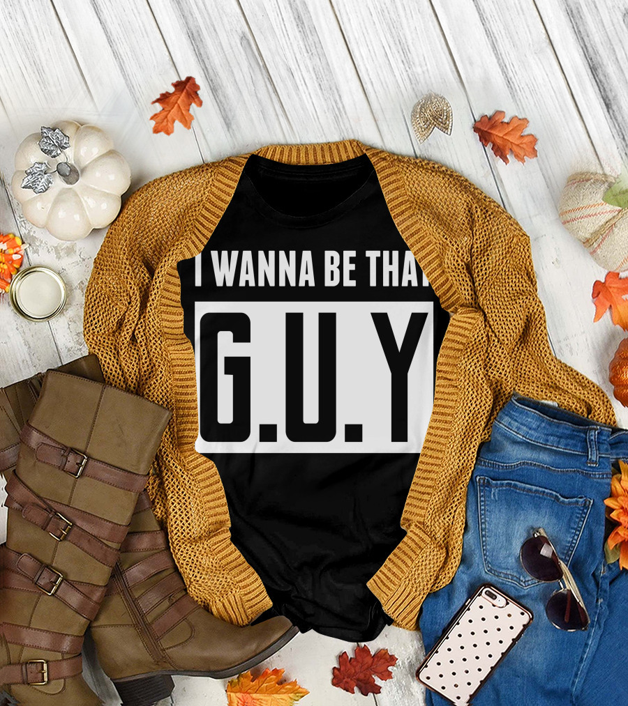 I Wanna Be That G.U.Y Emphasized Bold Typography T-Shirt