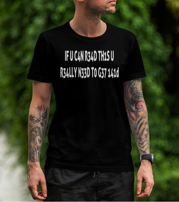 IF U C4N R34D TH1S U R34LLY N33D TO G37 141d Leetspeak 1337 T-Shirt