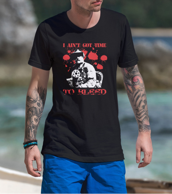 I Aint Got Time To Bleed Predator Movie Quote Gunman Red Splatter T-Shirt