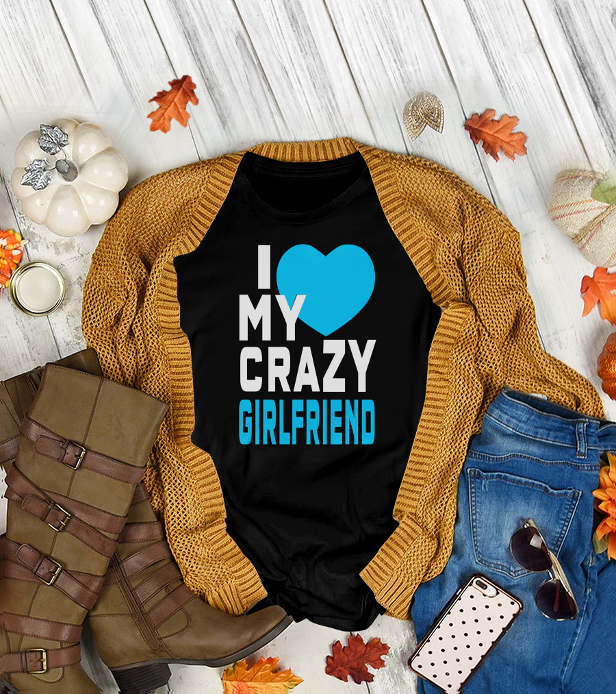 I Love My Crazy Girlfriend Heart T-Shirt
