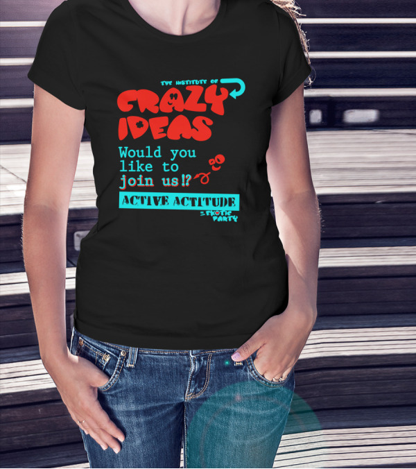 The Institute Of Crazy Ideas Active Attitude Join Us Exotic Party T-Shirt
