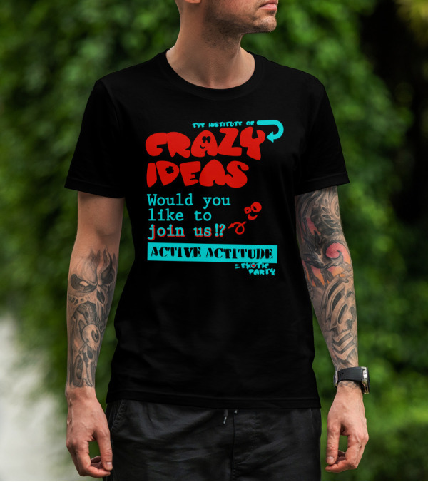 The Institute Of Crazy Ideas Active Attitude Join Us Exotic Party T-Shirt