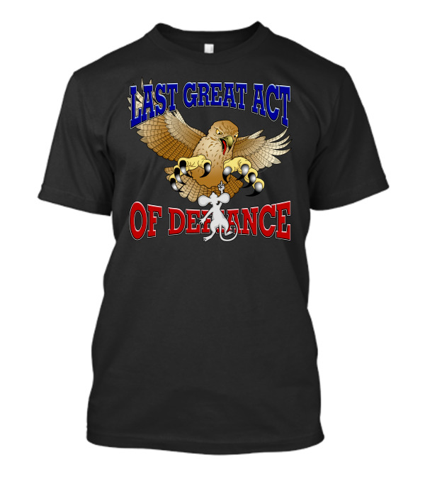 LAST GREAT ACT OF DEFIANCE Battle Between Hawk And Mouse T-Shirt