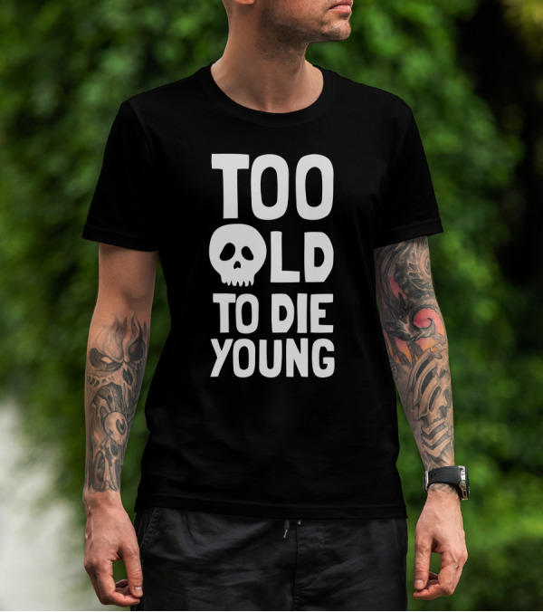 Too Old Skull Symbol To Die Young T-Shirt