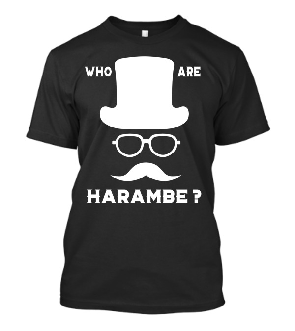 Who Are Harambe Top Hat Glasses Mustache Question T-Shirt