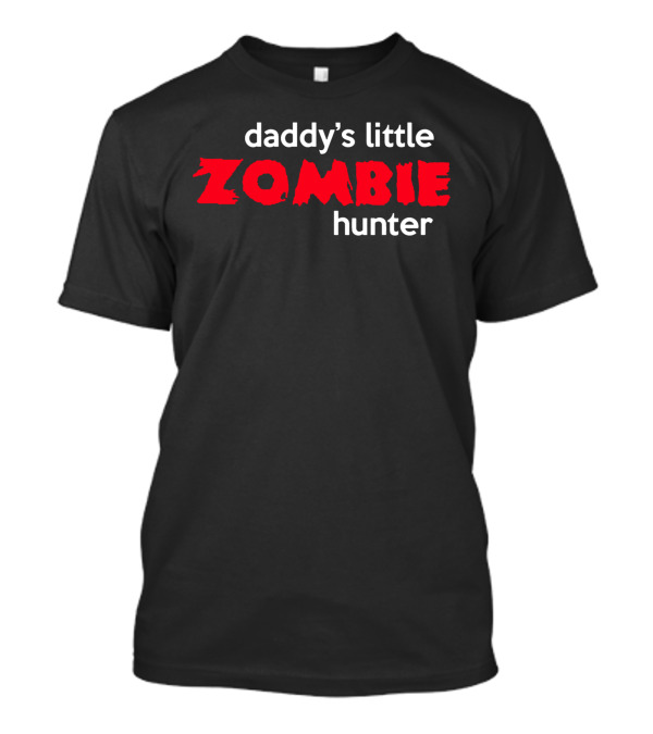 Daddy's Little Zombie Hunter T-Shirt