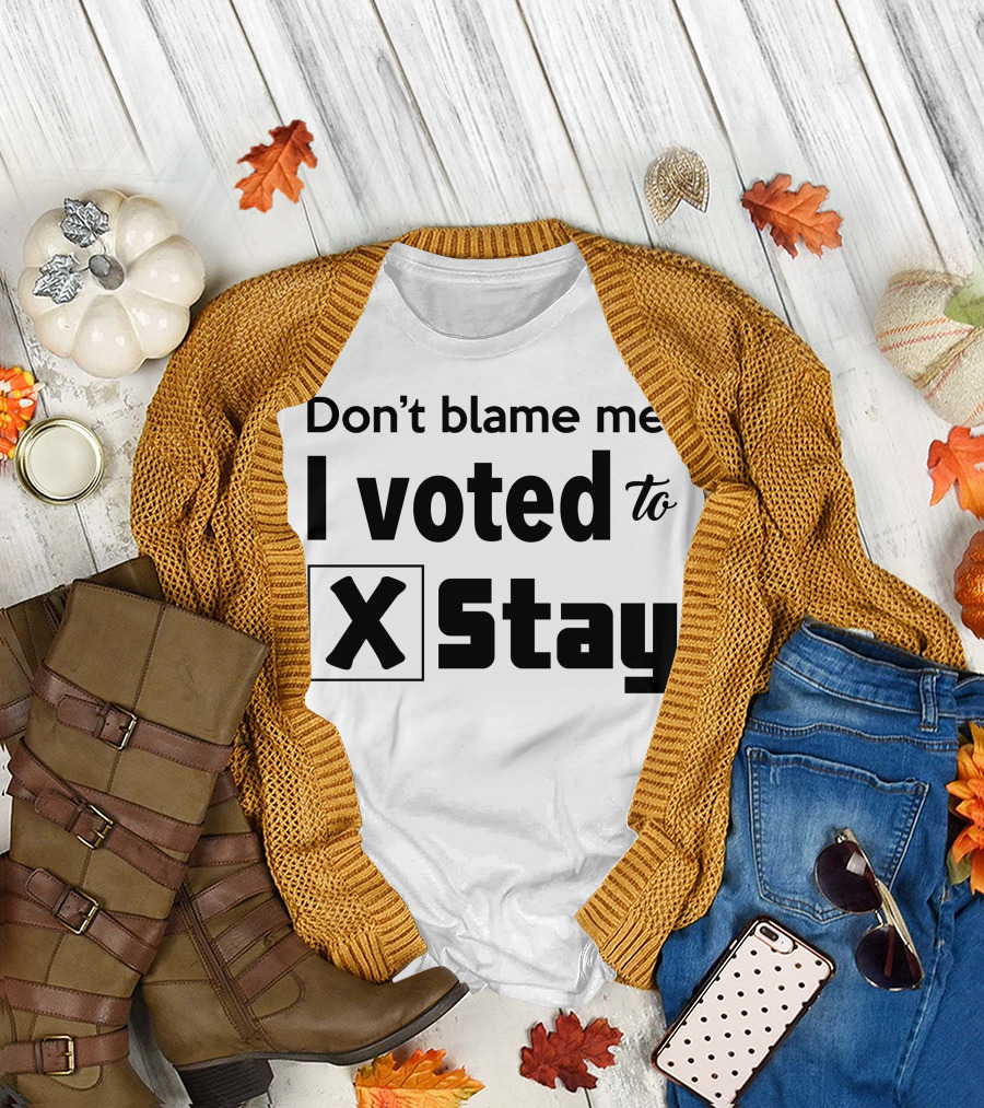 Don't Blame Me I Voted to Stay X Checked T-Shirt