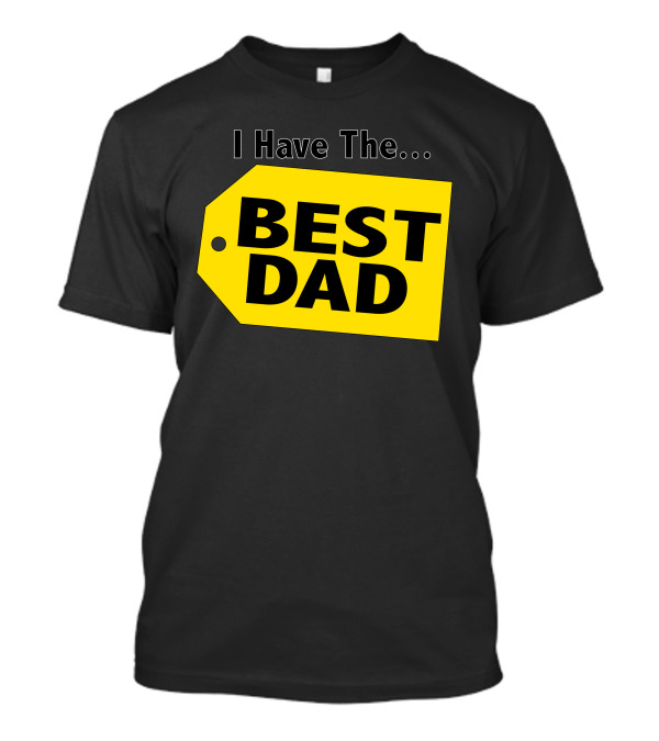 I Have The Best Dad Yellow Tag T-Shirt