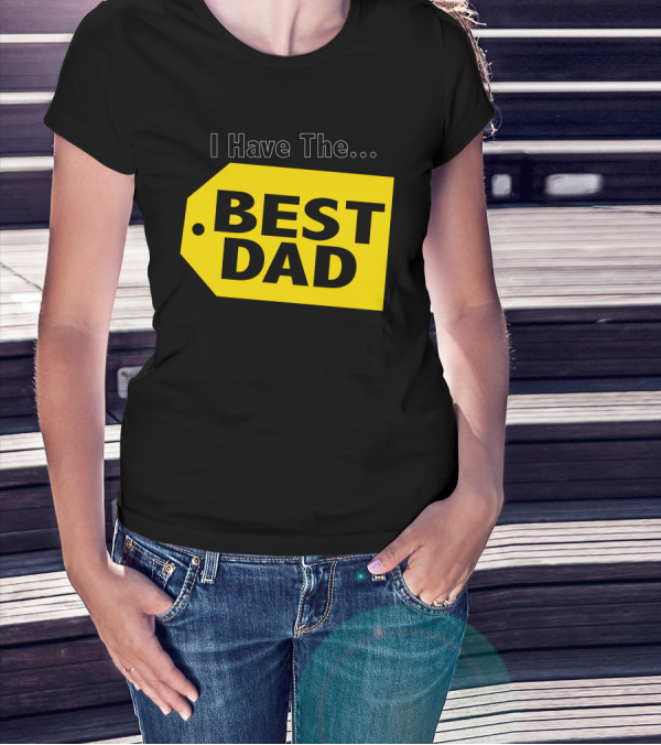 I Have The Best Dad Yellow Tag T-Shirt