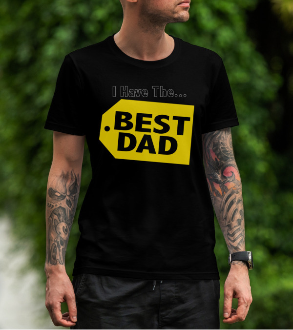 I Have The Best Dad Yellow Tag T-Shirt