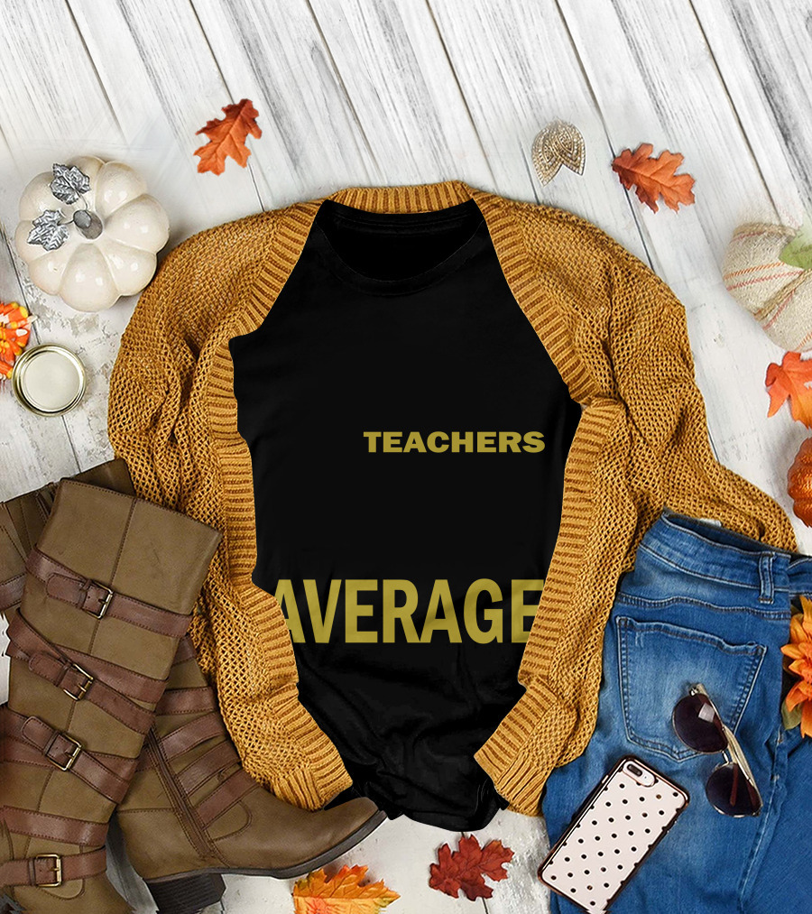 MATH TEACHERS AREN'T MEAN WE'RE ABOVE AVERAGE T-Shirt