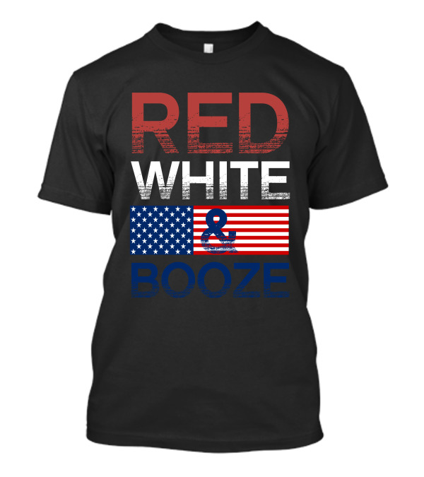 RED WHITE And BOOZE American Flag T-Shirt