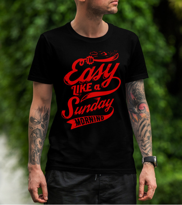 I'm Easy Like A Sunday Morning T-Shirt