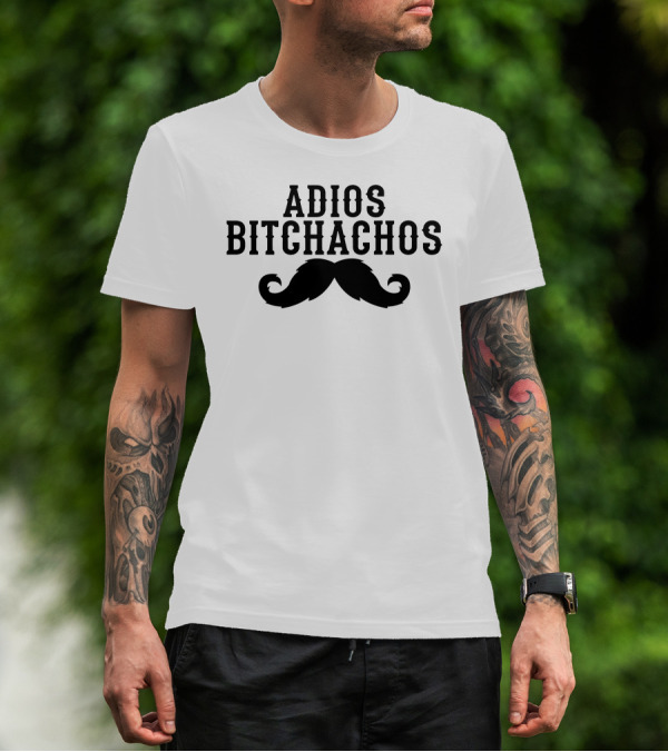 Adios Bitchachos Mustache Fiesta Party T-Shirt