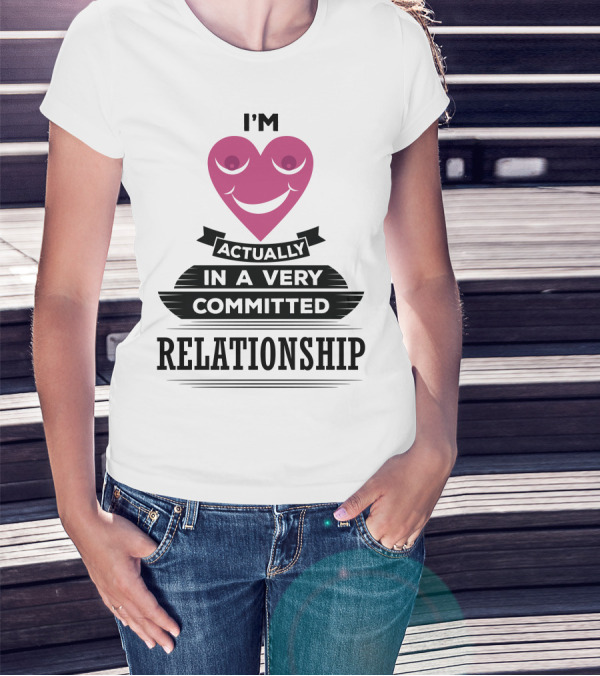 I'm Actually In A Very Committed Relationship Heart Motif T-Shirt