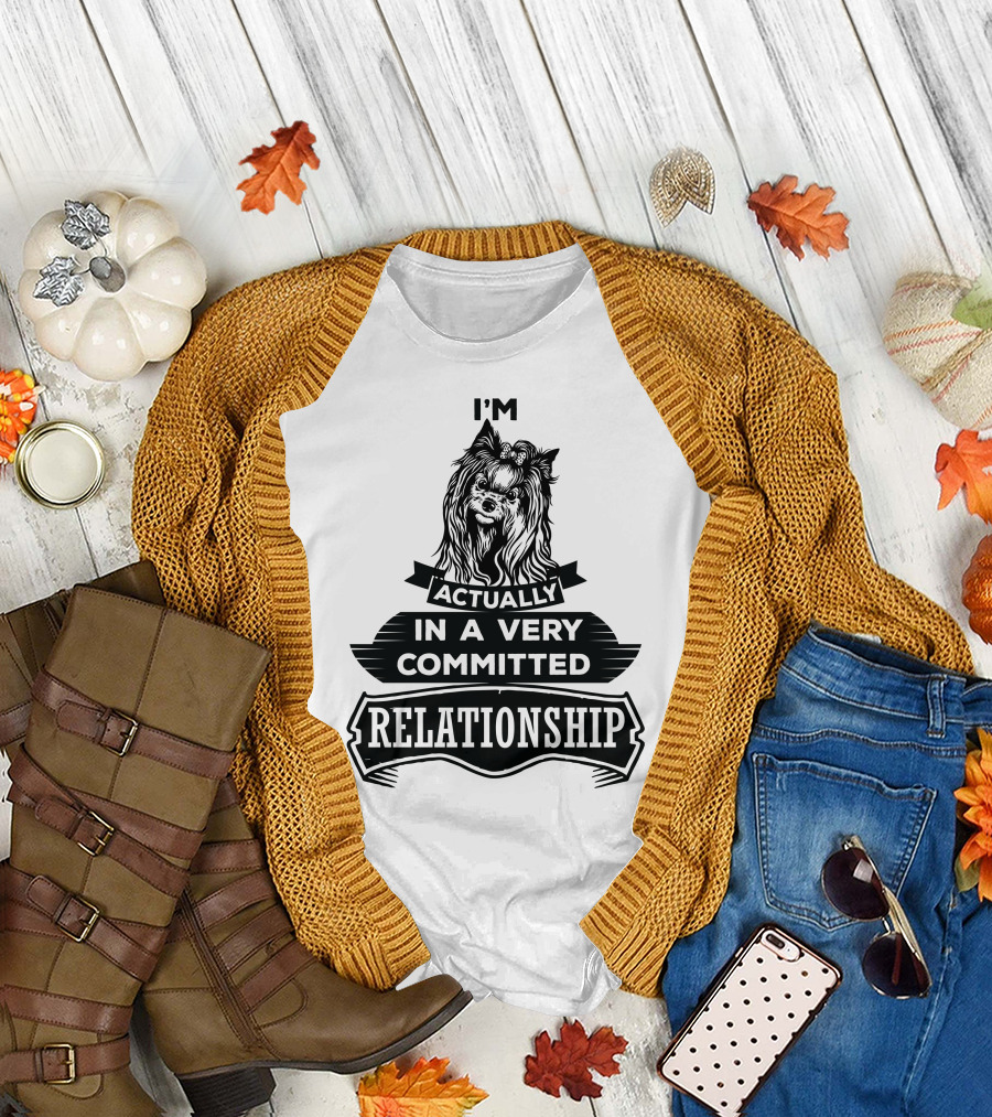 I'm Actually Yorkshire Terrier In A Very Committed Relationship T-Shirt