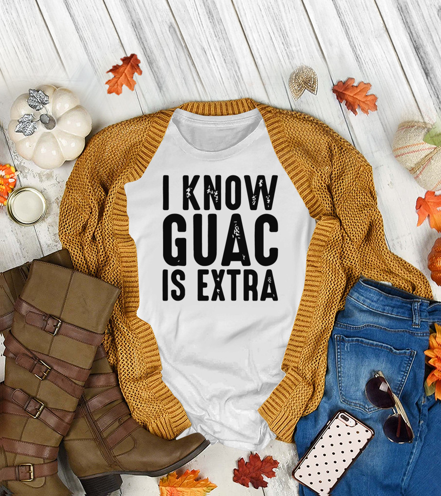 I Know Guac Is Extra T-Shirt