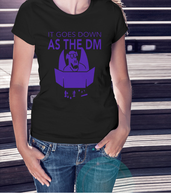 It Goes Down As The DM T-Shirt