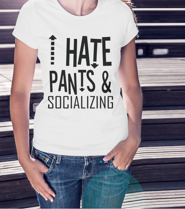 I Hate Pants And Socializing Arrows Up Down Text T-Shirt