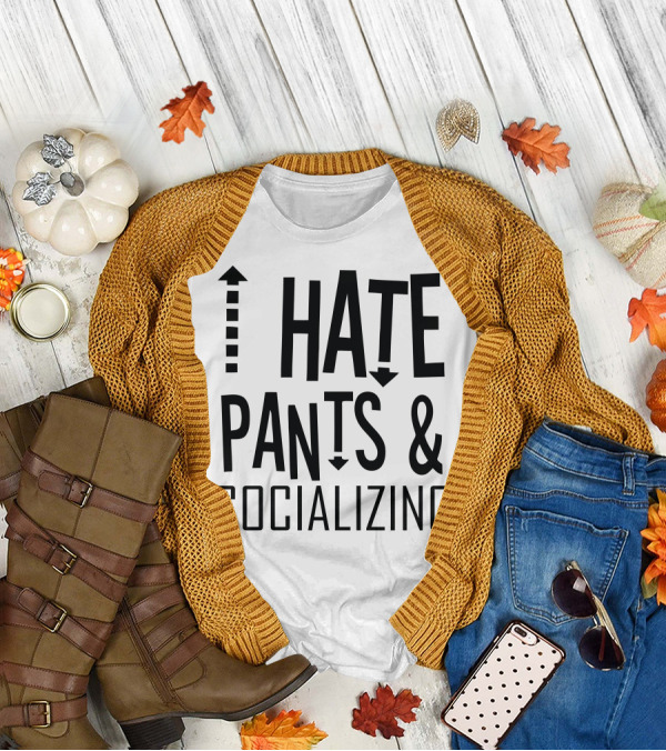 I Hate Pants And Socializing Arrows Up Down Text T-Shirt