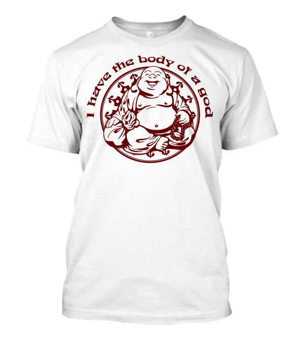 I Have The Body Of A God Buddha T-Shirt