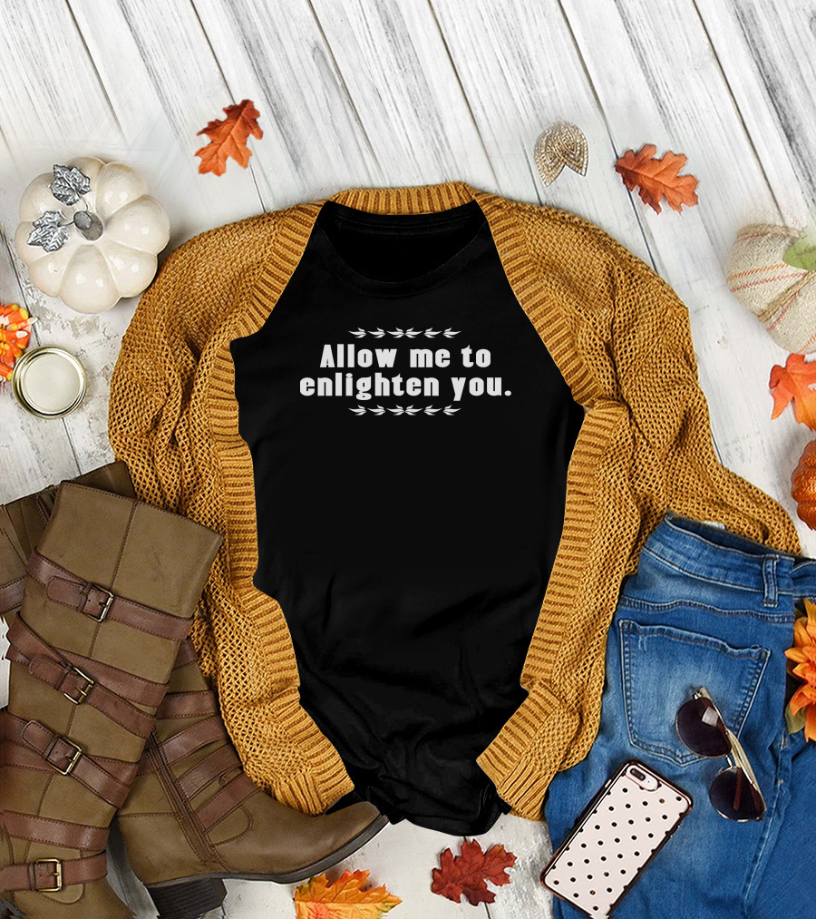 Allow Me To Enlighten You Iconic Statement With Leaf T-Shirt