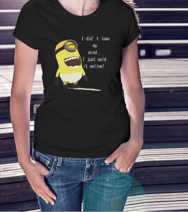 Despicable Me Minion I Didn't Lose My Mind I Just Sold It Online T-Shirt