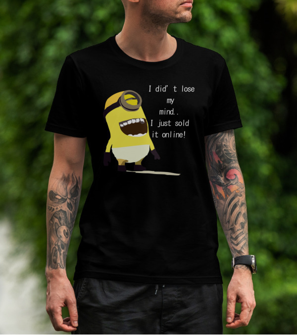 Despicable Me Minion I Didn't Lose My Mind I Just Sold It Online T-Shirt