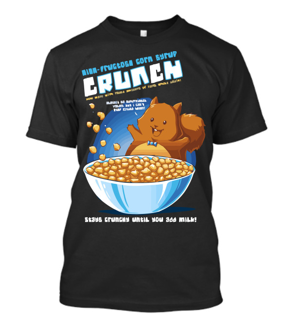 High-Fructose Corn Syrup Crunch Squirrel Cereal Bowl Fun With Milk T-Shirt