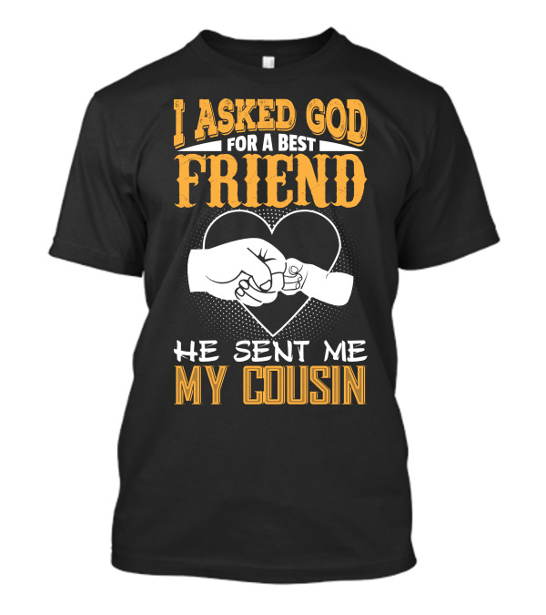 I Asked God For A Best Friend He Sent Me My Cousin Fist Bump Heart T-Shirt