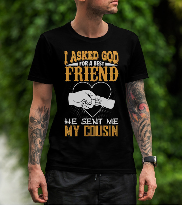 I Asked God For A Best Friend He Sent Me My Cousin Fist Bump Heart T-Shirt