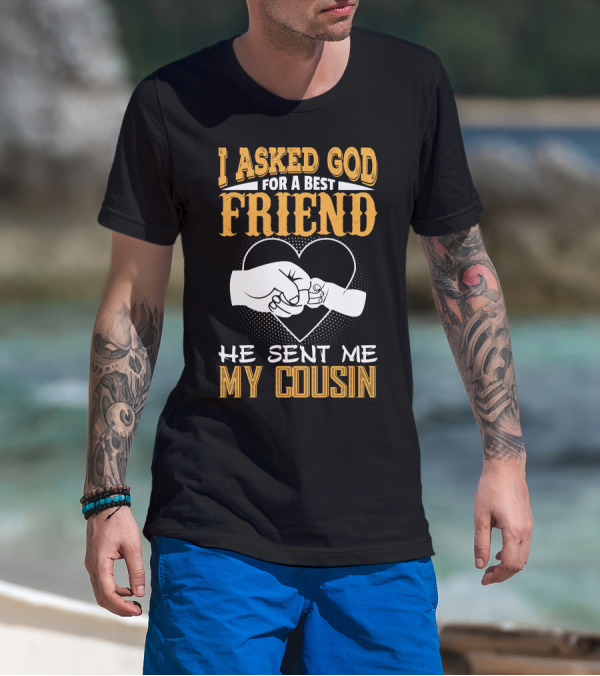 I Asked God For A Best Friend He Sent Me My Cousin Fist Bump Heart T-Shirt
