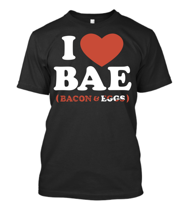 I Heart Bae Bacon And Eggs T-Shirt