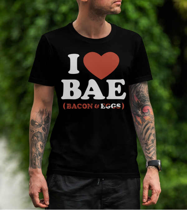 I Heart Bae Bacon And Eggs T-Shirt