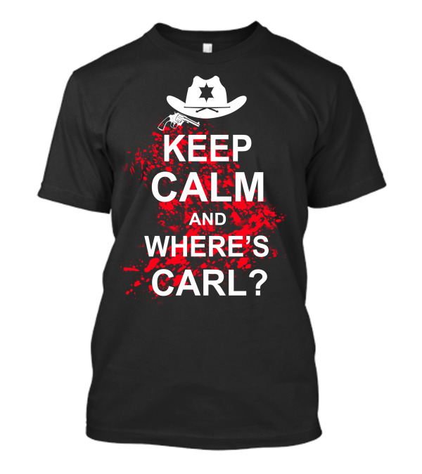 Keep Calm And Where’s Carl Cowboy Hat Star Badge Red Splatter T-Shirt