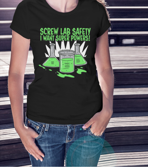 Screw Lab Safety I Want Super Powers Beakers And Test Tubes With Green Liquid T-Shirt