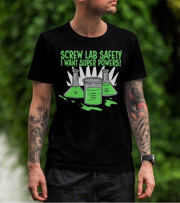 Screw Lab Safety I Want Super Powers Beakers And Test Tubes With Green Liquid T-Shirt
