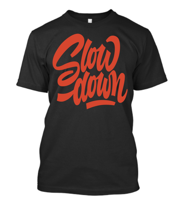 Slow Down Bold Red Lettering T-Shirt