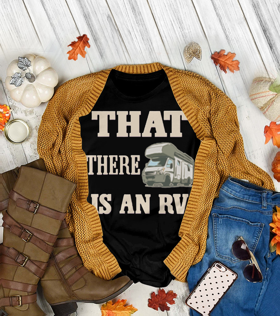 THAT THERE IS AN RV Camper T-Shirt
