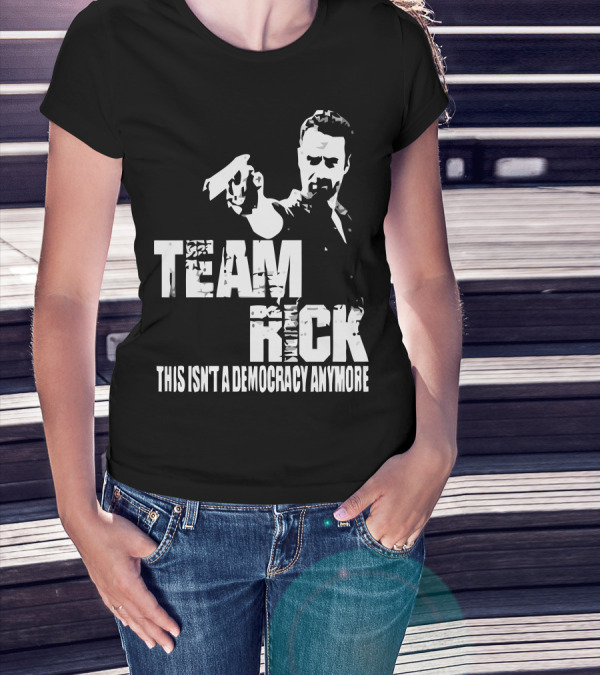Team Rick This Isn't A Democracy Anymore T-Shirt