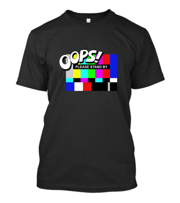 OOPS Please Stand By Test T-Shirt