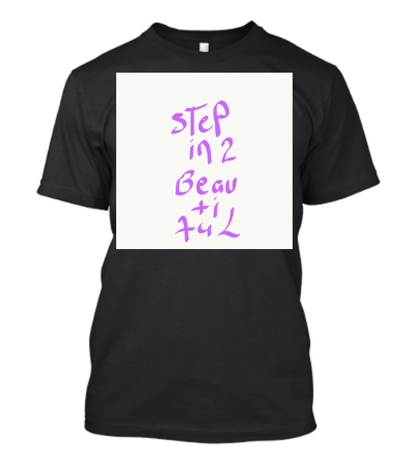 Step In 2 Beautiful T-Shirt