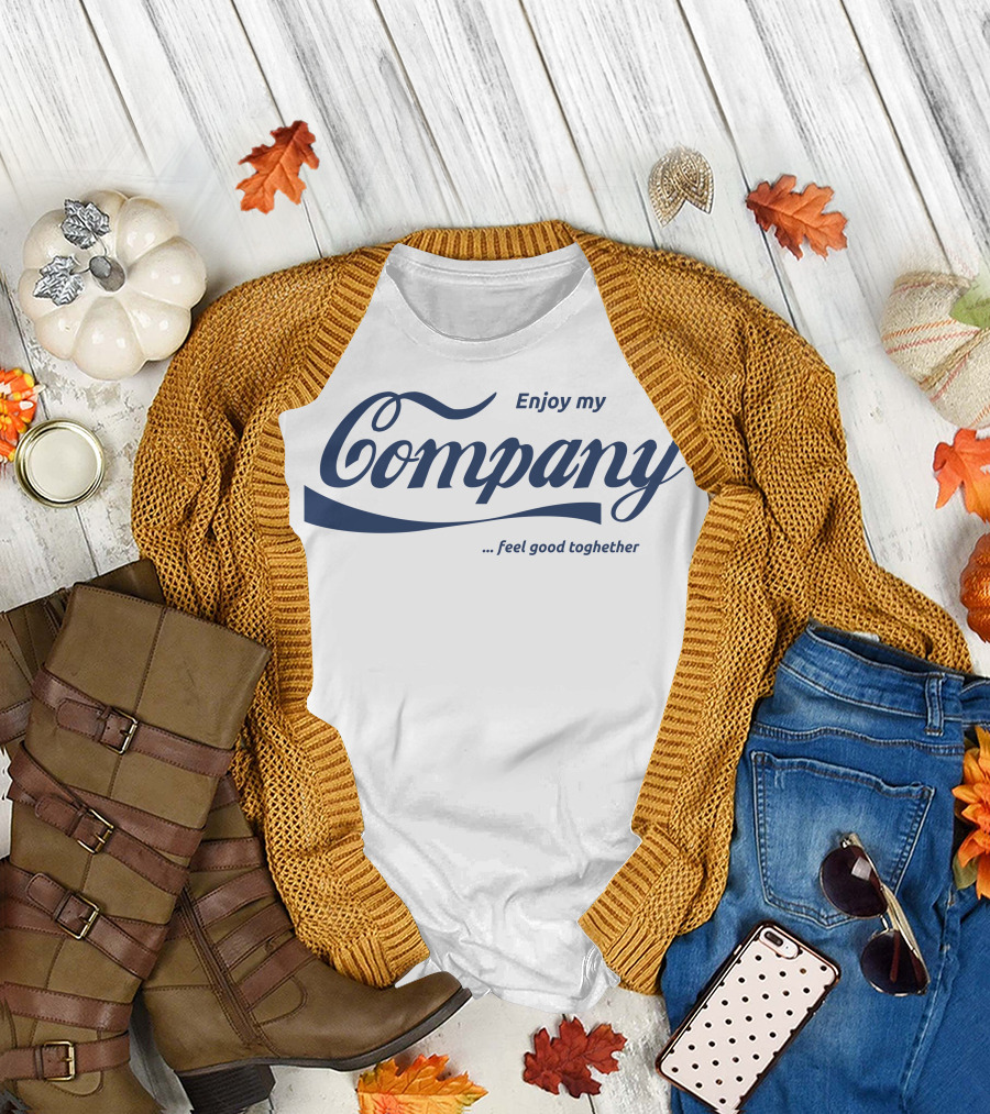Enjoy My Company Feel Good Together T-Shirt