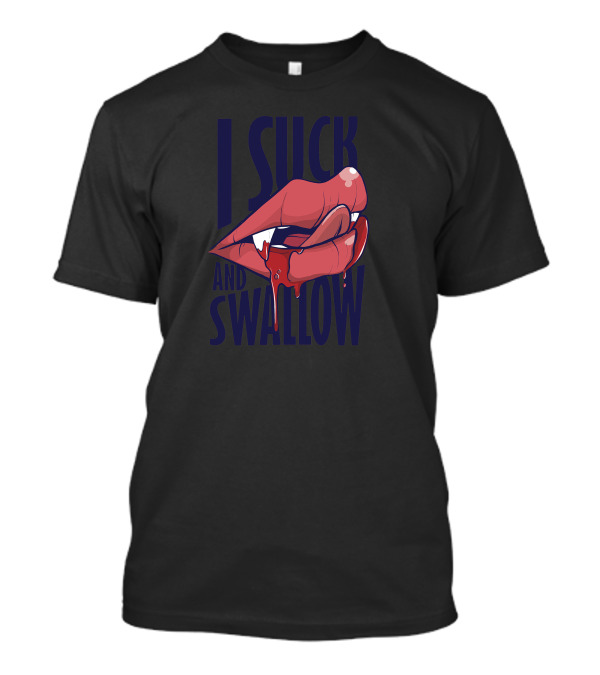 I Suck And Swallow Lips Dripping Blood T-Shirt