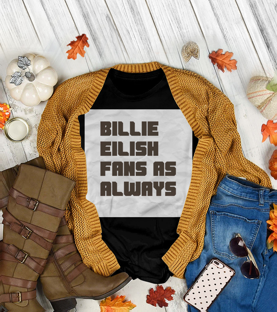 BILLIE EILISH FANS AS ALWAYS T-Shirt